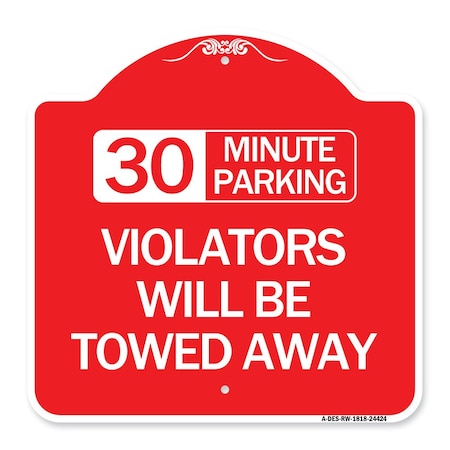 Signmission 30 Minute Parking Violators Will Towed Away, Red & White Aluminum Sign, 18" x 18", RW-1818-24424 A-DES-RW-1818-24424
